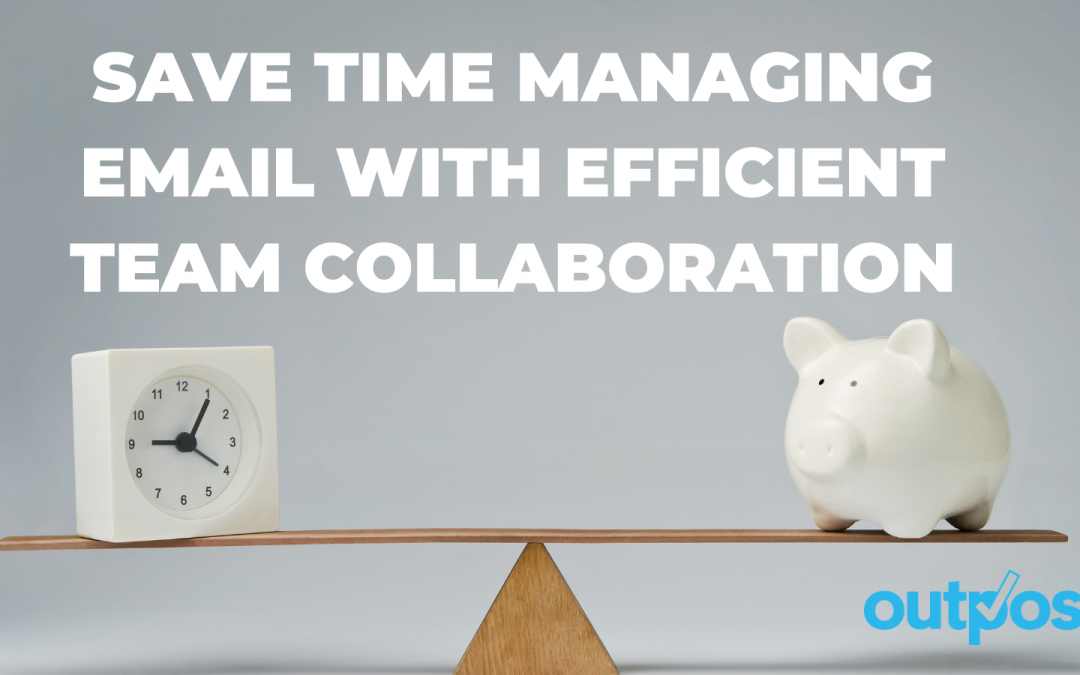 Save time managing email with efficient team collaboration (and the right tool!)